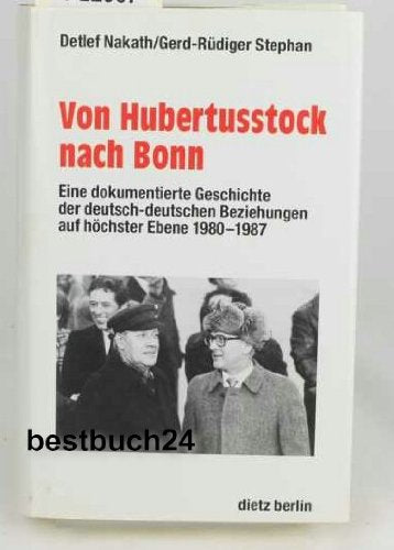 Von Hubertusstock nach Bonn: Eine dokumentierte Geschichte der deutsch-deutschen Beziehungen auf höchster Ebene 1980-1987 Politics & History