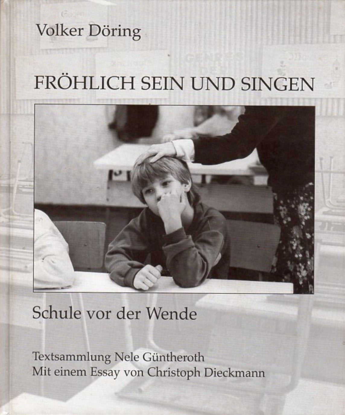 Fröhlich sein und singen: Schule vor der Wende: Schule vor der Wende. Mit e. Essay v. Christoph Dieckmann Education & Training