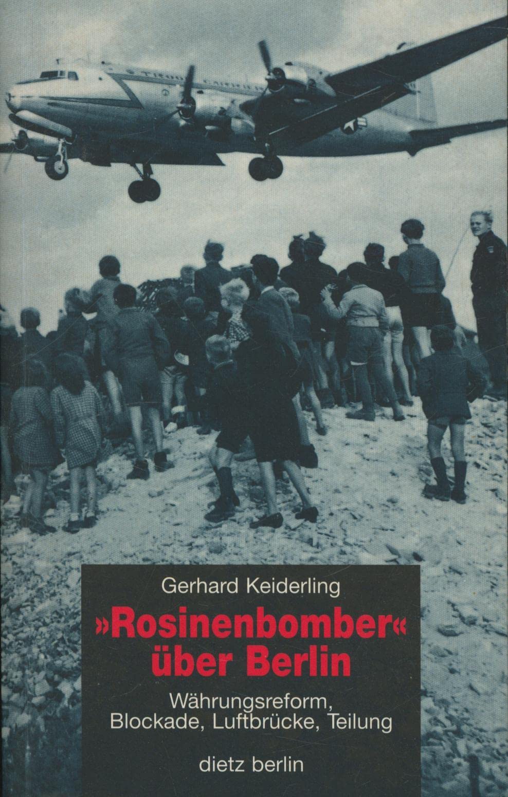 "Rosinenbomber" über Berlin: Währungsreform, Blockade, Luftbrücke, Teilung Politics & History