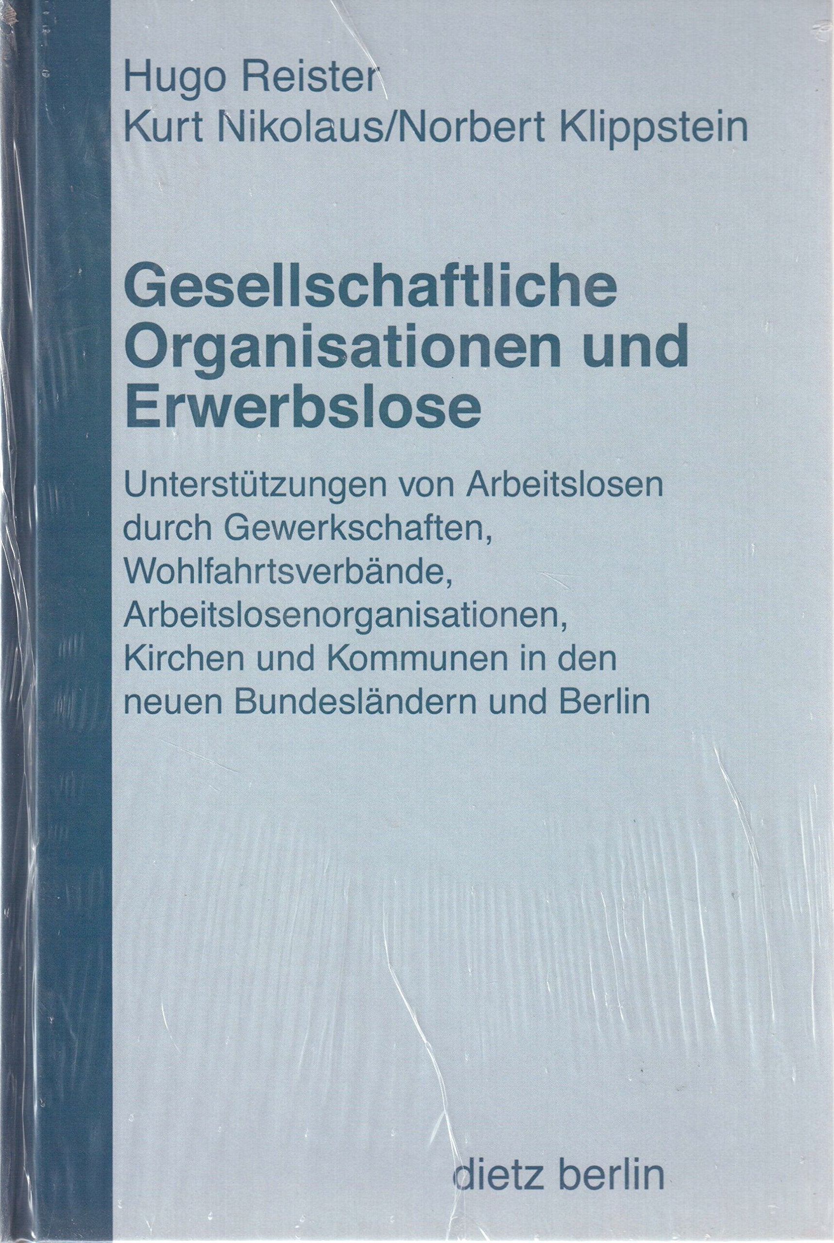 Gesellschaftliche Organisationen und Erwerbslose: Unterstützungen von Arbeitslosen durch Gewerkschaften, Wohlfahrtsverbänden, ... in den neuen Bundesländern und Berlin Social Sciences