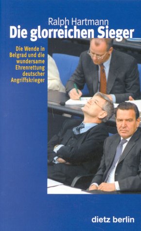Die glorreichen Sieger. Die Wende in Belgrad und die wundersame Ehrenrettung deutscher Angriffskrieger German history