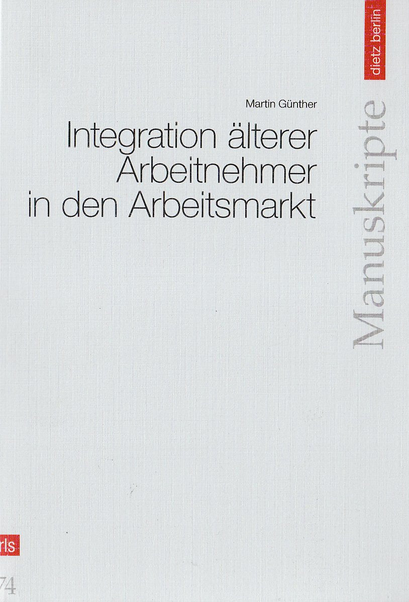 Die Integration älterer Arbeitnehmer in den Arbeitsmarkt (Manuskripte der Rosa-Luxemburg-Stiftung) Law