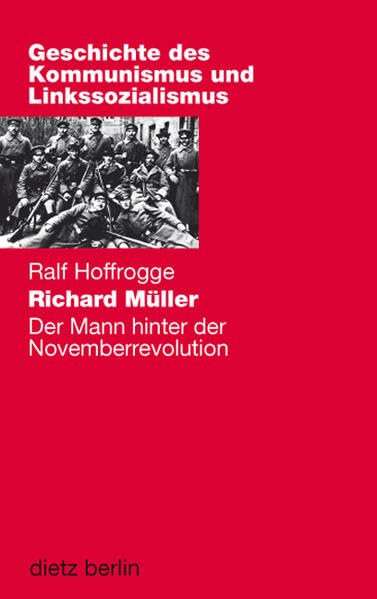 Richard Müller: Der Mann hinter der Novemberrevolution (Geschichte des Kommunismus und des Linkssozialismus) Memories