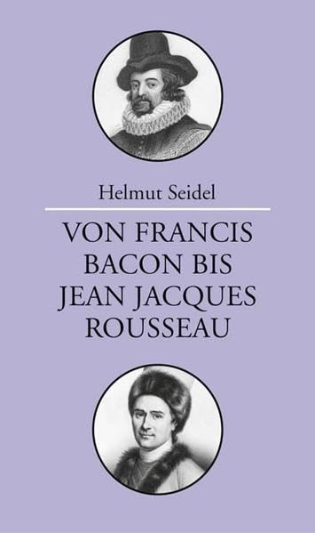 Von Francis Bacon bis Jean-Jacques Rousseau: Vorlesungen zur Geschichte der Philosophie Philosophy