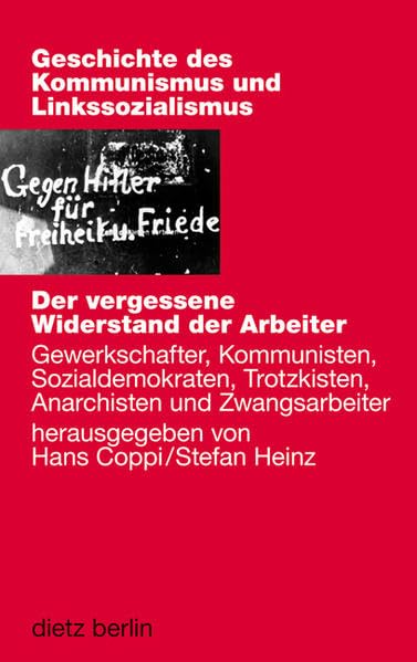 Der vergessene Widerstand der Arbeiter. Gewerkschafter, Kommunisten, Sozialdemokraten, Trotzkisten, Anarchisten und Zwangsarbeiter Social Sciences