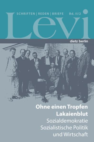 Levi - Gesammelte Schriften, Reden und Briefe / Gesammelte Schriften, Reden und Briefe Band II/2: Ohne einen Tropfen Lakaienblut. Sozialdemokratie, Sozialistische Politik und Wirtschaft II Politics & History