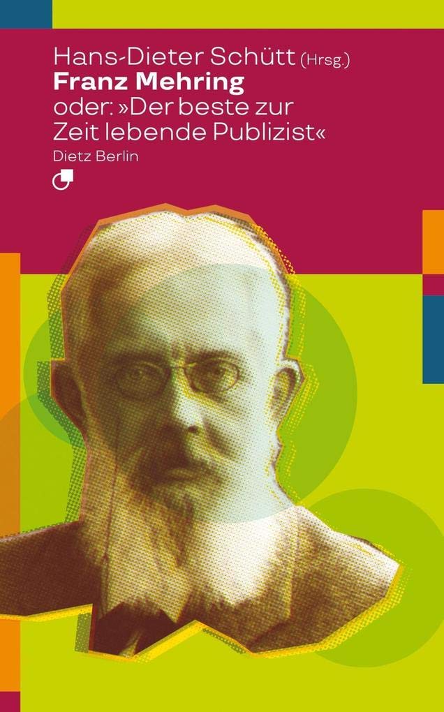 Franz Mehring oder: "Der beste zur Zeit lebende Publizist" (Biographische Miniaturen) Art & Literature