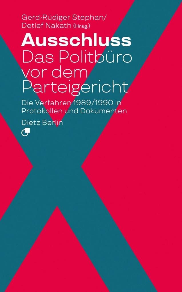 Ausschluss. Das Politbüro vor dem Parteigericht: Die Verfahren 1989/1990 in Protokollen und Dokumenten German history