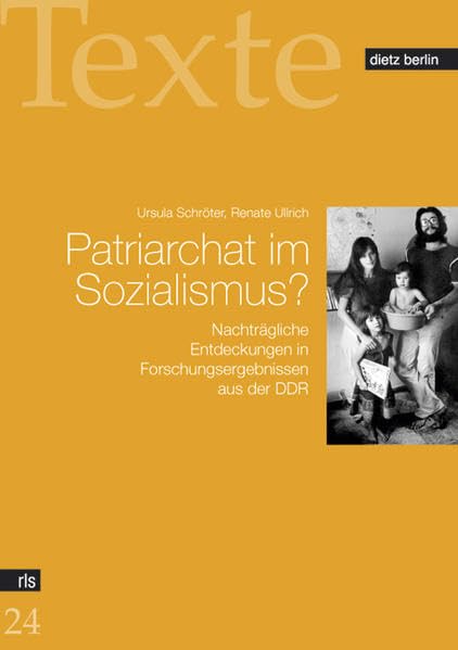 Patriarchat im Sozialismus?: Nachträgliche Entdeckungen in Forschungsergebnissen aus der DDR (Texte der Rosa-Luxemburg-Stiftung) Law