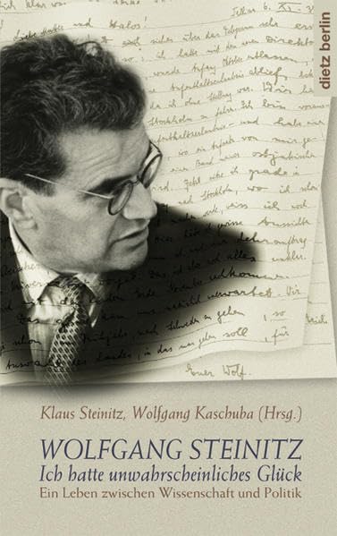 Wolfgang Steinitz: Ich hatte unwahrscheinliches Glück - Ein Leben zwischen Wissenschaft und Politik Memories