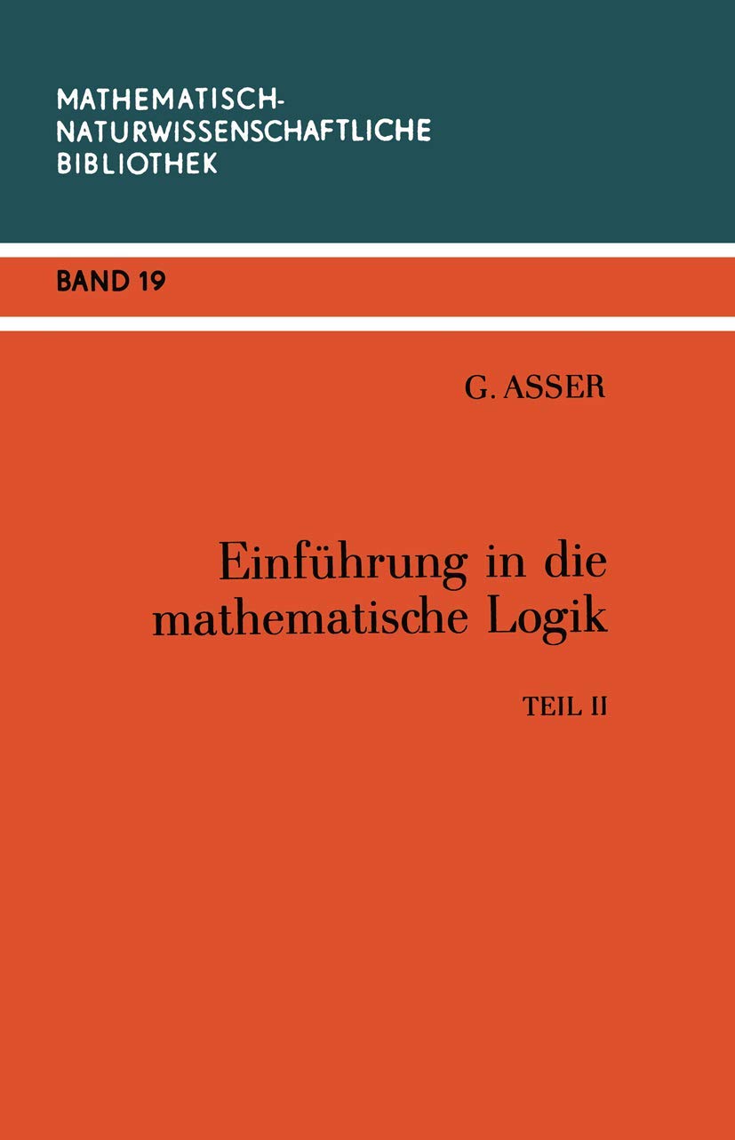 Einführung in die Mathematische Logik: Teil II Prädikatenkalkül der Ersten Stufe (Mathematisch-Naturwissenschaftliche Bibliothek, Band 19) Media & Communication