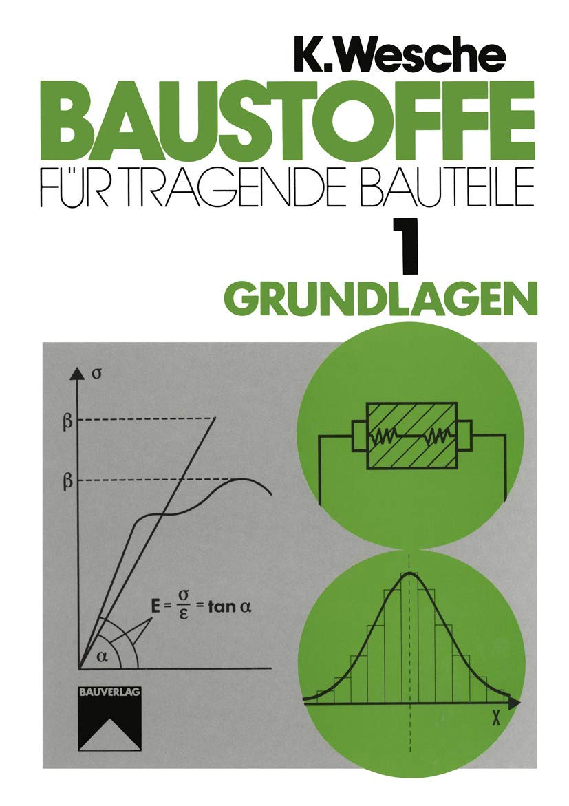 Baustoffe für tragende Bauteile: Band 1: Grundlagen. Baustoffkenngrößen, Meß- und Prüftechnik, Statistik und Qualitätssicherung Business, Finance & Career