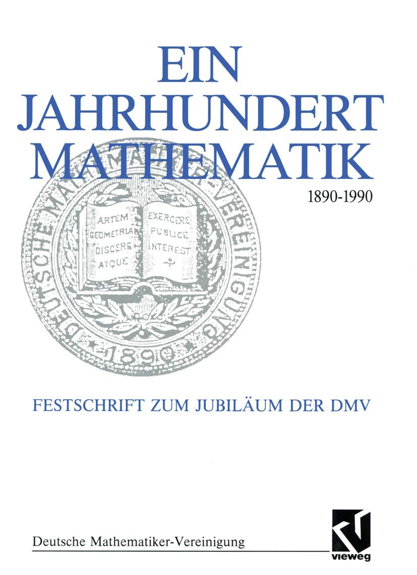 Ein Jahrhundert Mathematik 1890 – 1990: Festschrift zum Jubiläum der DMV (Dokumente zur Geschichte der Mathematik, 6, Band 6) Mathematics
