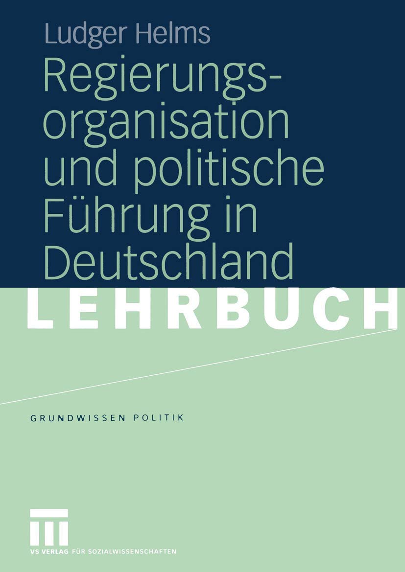 Regierungsorganisation und politische Führung in Deutschland (Grundwissen Politik, Band 38) Law