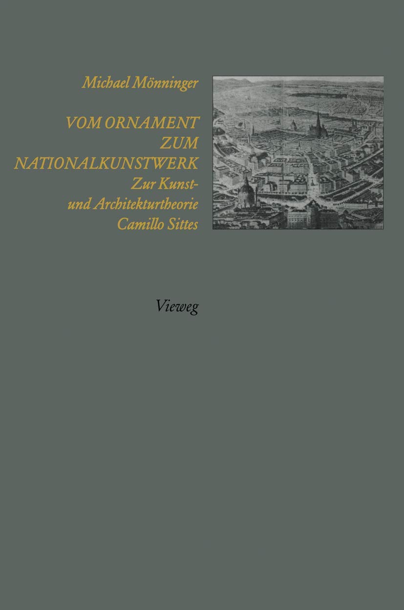 Vom Ornament zum Nationalkunstwerk: Zur Kunst- und Architekturtheorie Camillo Sittes Media & Communication