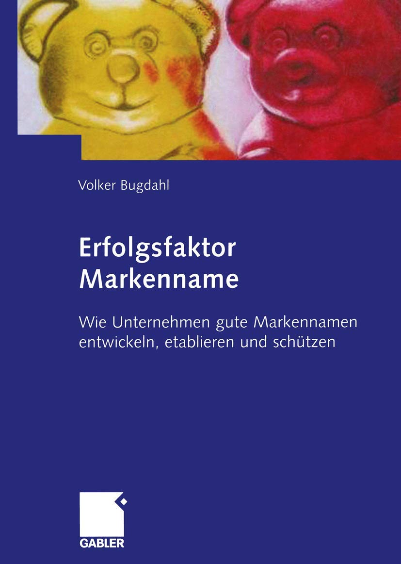 Erfolgsfaktor Markenname: Wie Unternehmen gute Markennamen entwickeln, etablieren und schützen Law