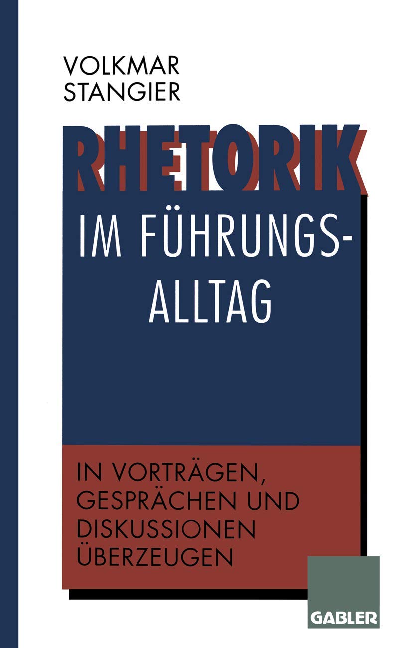 Rhetorik im Führungsalltag: In Vorträgen, Gesprächen und Diskussionen überzeugen (German Edition) Law