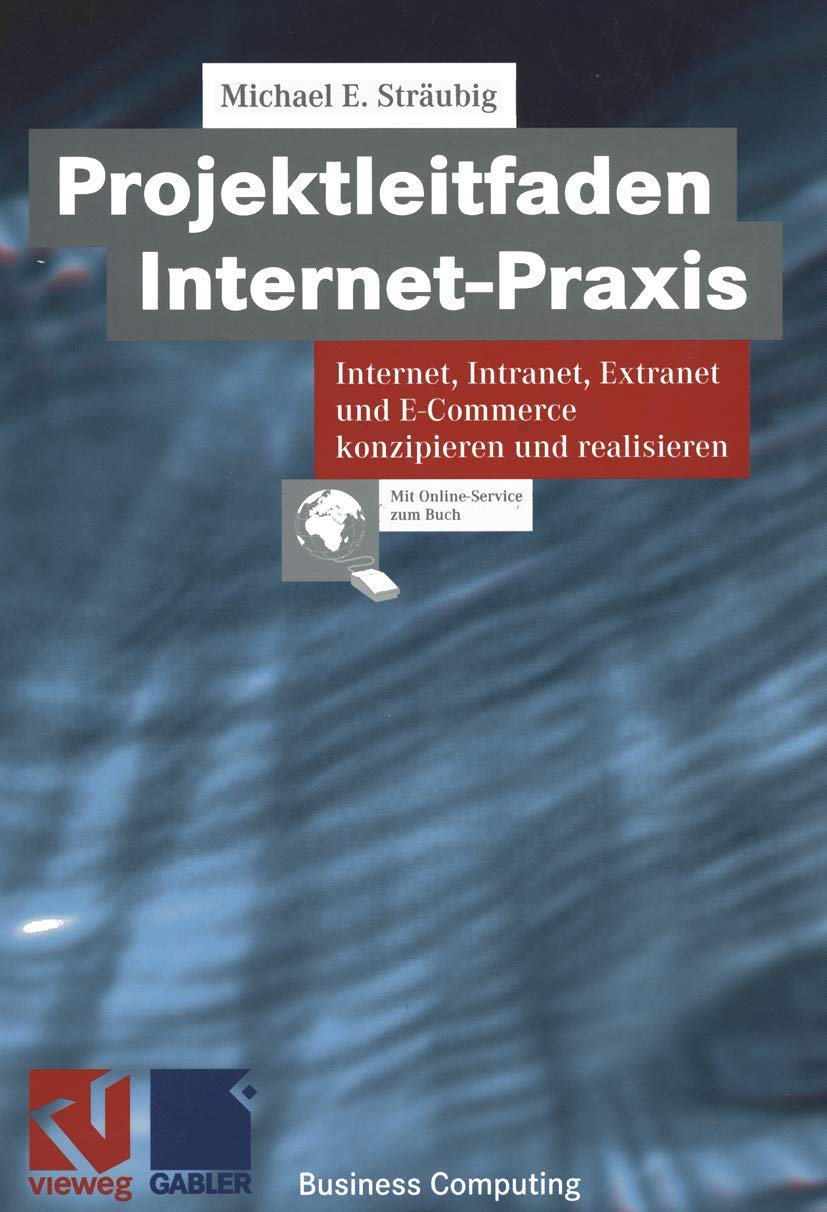 Projektleitfaden Internet-Praxis: Internet, Intranet, Extranet und E-Commerce konzipieren und realisieren book
