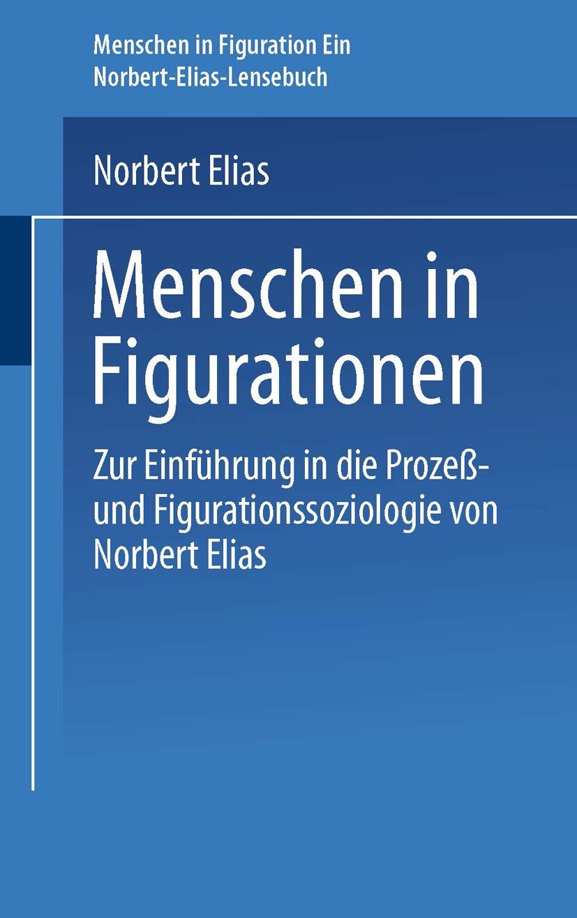 Menschen in Figurationen: Ein Lesebuch zur Einführung in die Prozeß-und Figurationssoziologie von Norbert Elias (Uni-Taschenbücher, Band 1852) Law