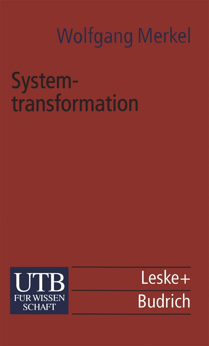 Systemtransformation: Eine Einführung in die Theorie und Empirie der Transformationsforschung (Beiträge zur Kenntnis des Rechtslebens, Band 2076) Law
