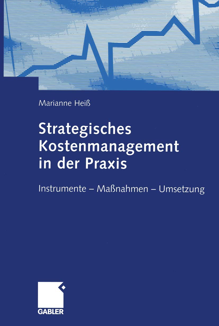 Strategisches Kostenmanagement in der Praxis: Instrumente — Maßnahmen — Umsetzung Law