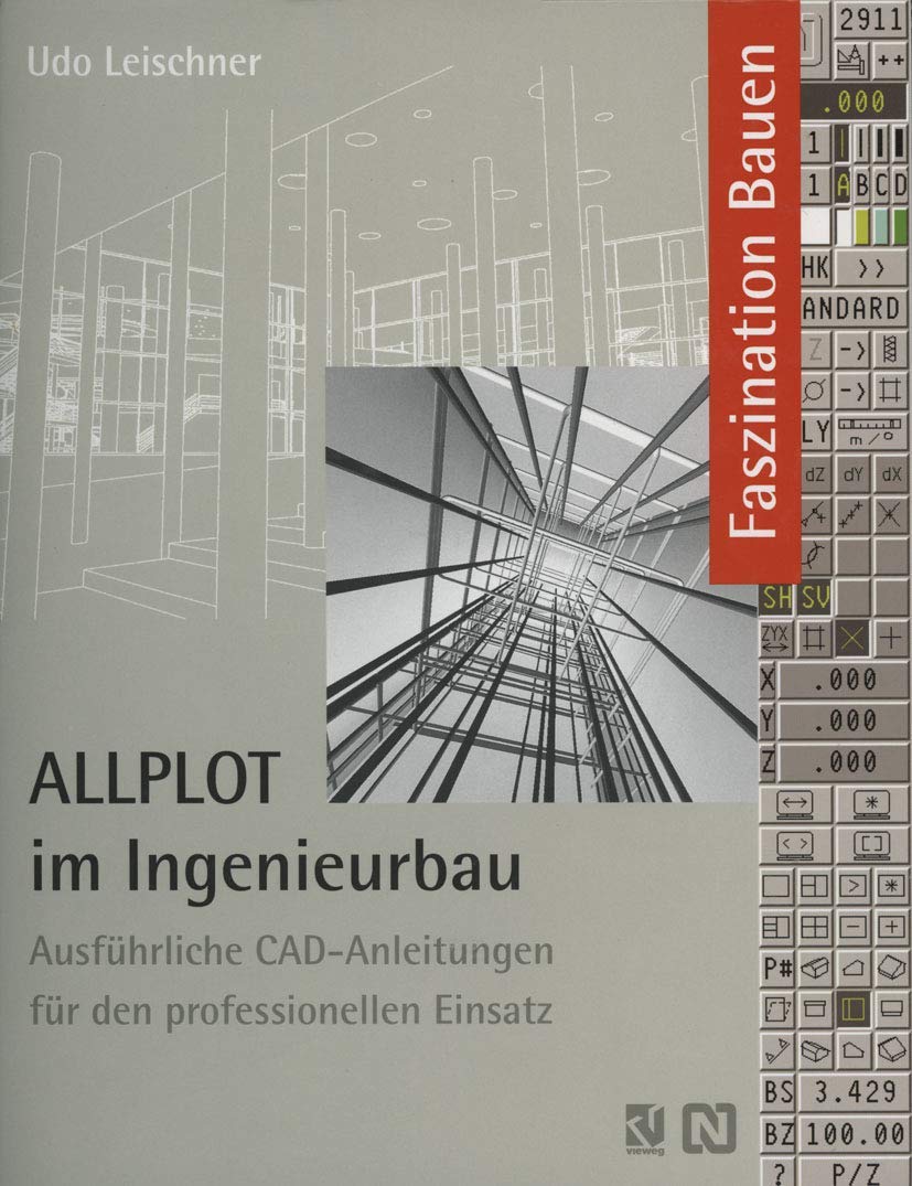 ALLPLOT im Ingenieurbau: Ausführliche CAD-Anleitungen für den professionellen Einsatz (Faszination Bauen) Media & Communication
