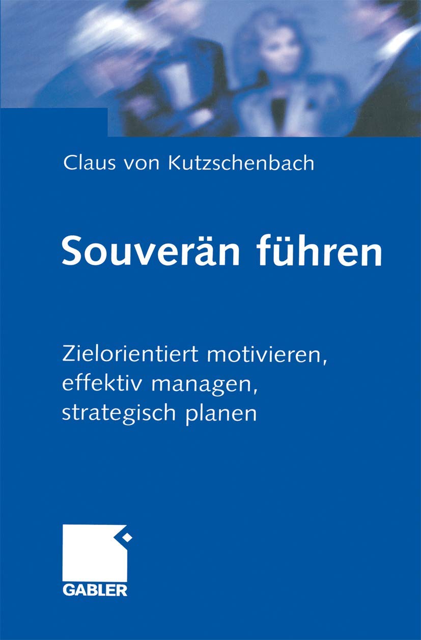 Souverän Führen: Zielorientiert motivieren, effektiv managen, strategisch planen Law