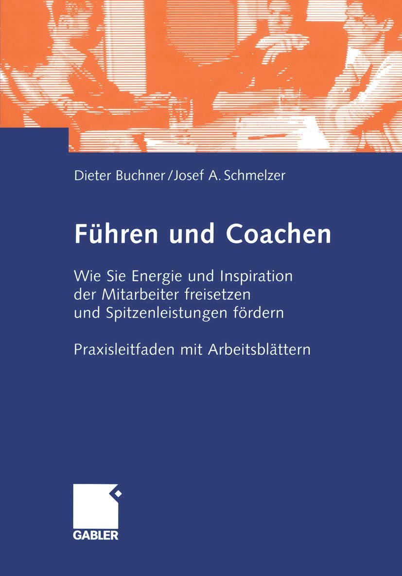 Führen und Coachen: Wie Sie Energie und Inspiration der Mitarbeiter freisetzen und Spitzenleistungen fördern. Praxisleitfaden mit Arbeitsblättern (German Edition) Law