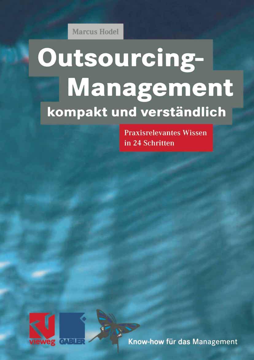 Outsourcing-Management kompakt und verständlich: Praxisorientiertes Wissen in 24 Schritten (XKnow-how für das Management) Media & Communication