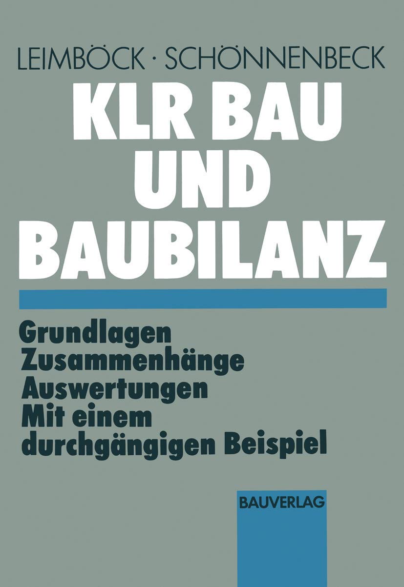 KLR Bau und Baubilanz: Grundlagen — Zusammenhänge — Auswertungen mit einem durchgängigen Beispiel (Schriften des Hauptverband der Deutschen Bauindustrie e.V., Band 23) Media & Communication