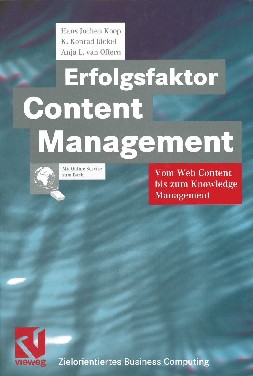 Erfolgsfaktor Content Management: Vom Web Content bis zum Knowledge Management (Zielorientiertes Business Computing) Business, Finance & Career