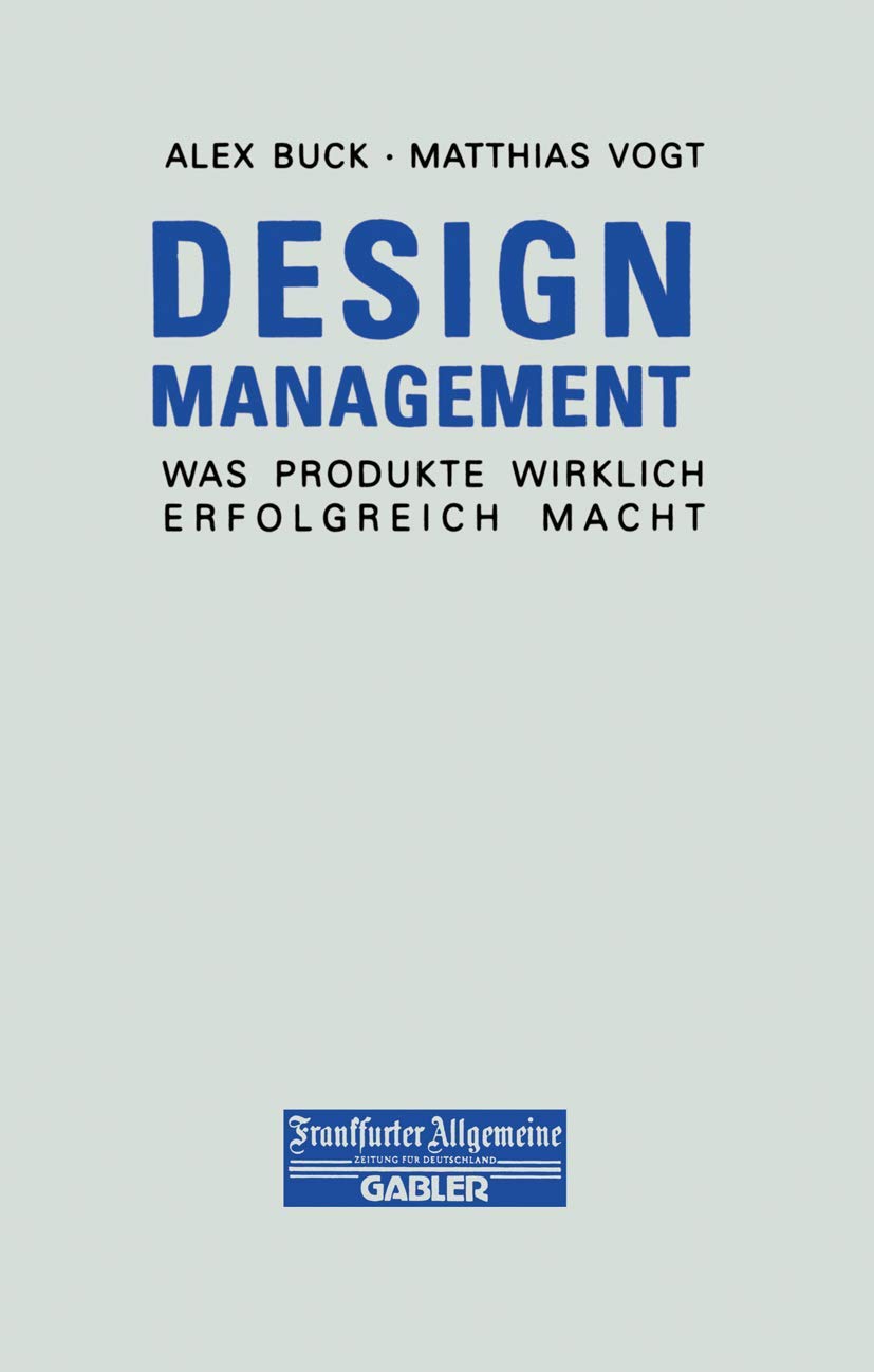 Design Management: Was Produkte Wirklich Erfolgreich Macht (FAZ - Gabler Edition) Law