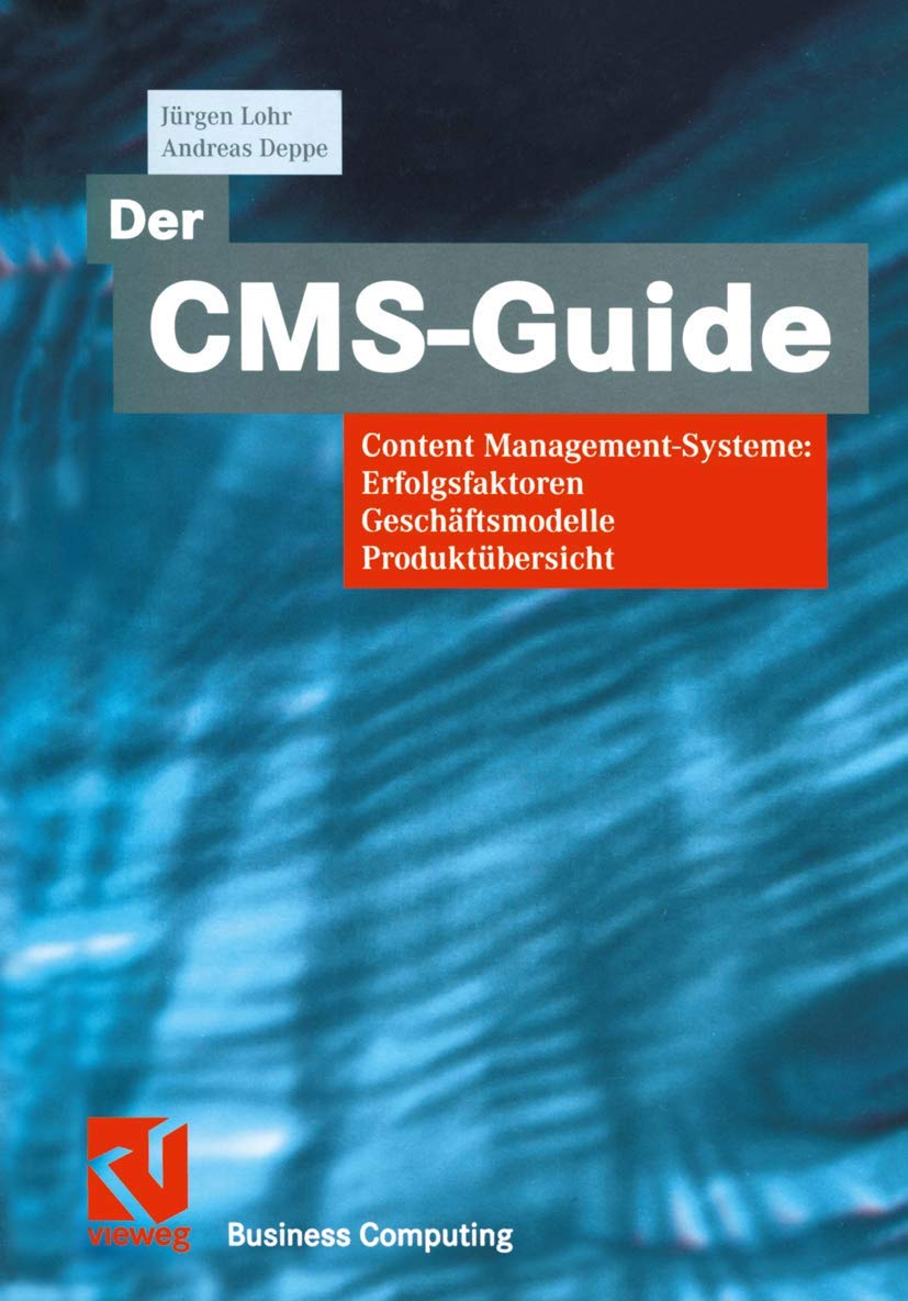 Der CMS-Guide: Content Management-Systeme: Erfolgsfaktoren, Geschäftsmodelle, Produktübersicht (XBusiness Computing) Business, Finance & Career