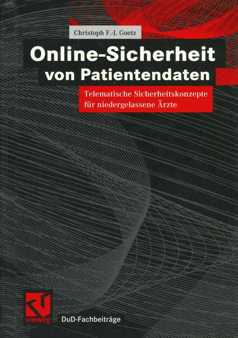 Online-Sicherheit von Patientendaten: Telematische Sicherheitskonzepte für niedergelassene Ärzte (DuD-Fachbeiträge) Media & Communication