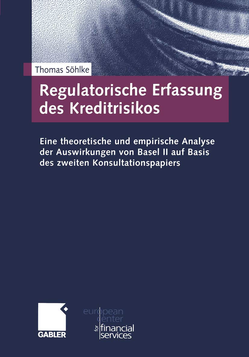 Regulatorische Erfassung des Kreditrisikos: Eine theoretische und empirische Analyse der Auswirkungen von Basel II auf Basis des zweiten ... des European Center for Financial Services) Law