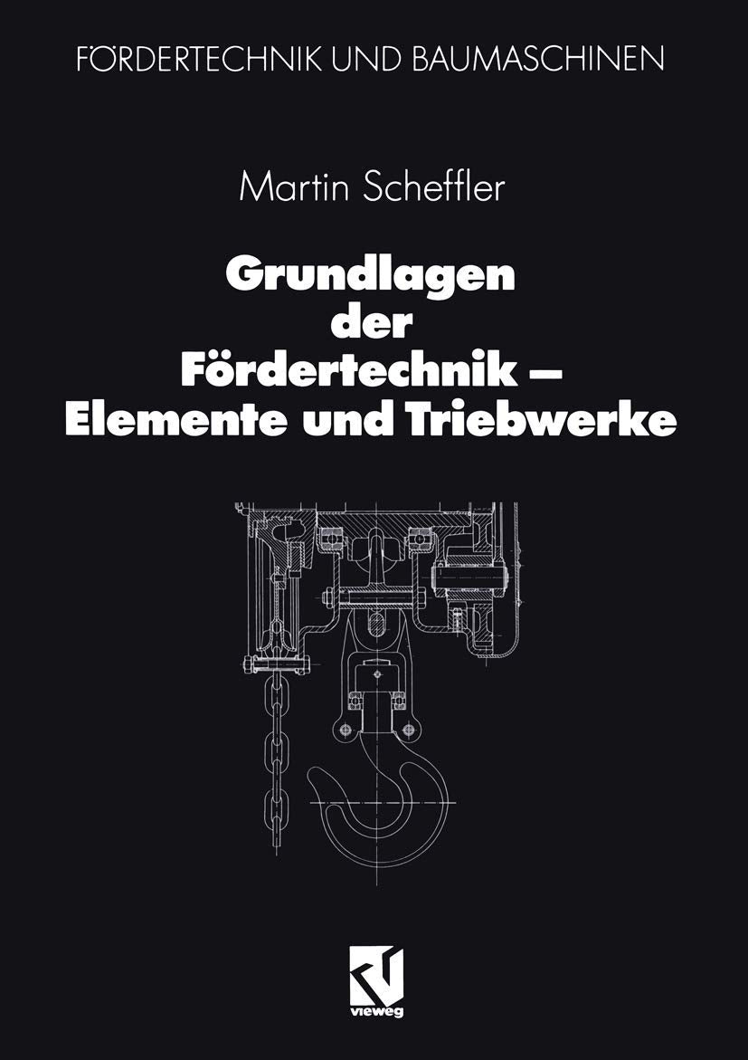 Grundlagen der Fördertechnik — Elemente und Triebwerke (Fördertechnik und Baumaschinen) Business & Technology