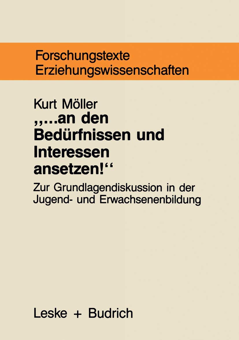 ... an den Bedürfnissen und Interessen ansetzen: Grundlagentheoretische Begründungszusammenhänge bedürfnisorientierter Jugend- und Erwachsenenbildung ... und Sozialwissenschaften, Band 25) Law