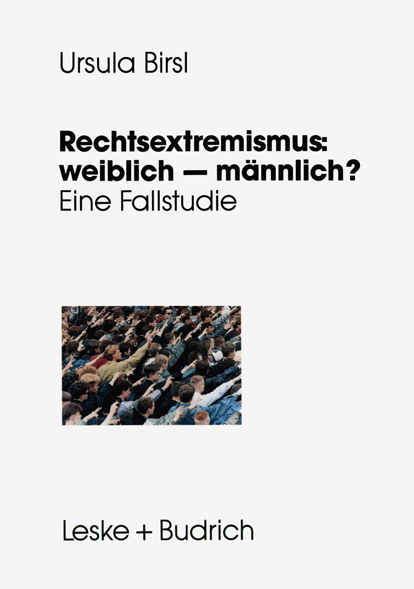 Rechtsextremismus: weiblich - männlich?: Eine Fallstudie zu geschlechtsspezifischen Lebensverläufen, Handlungsspielräumen und Orientierungsweisen Law