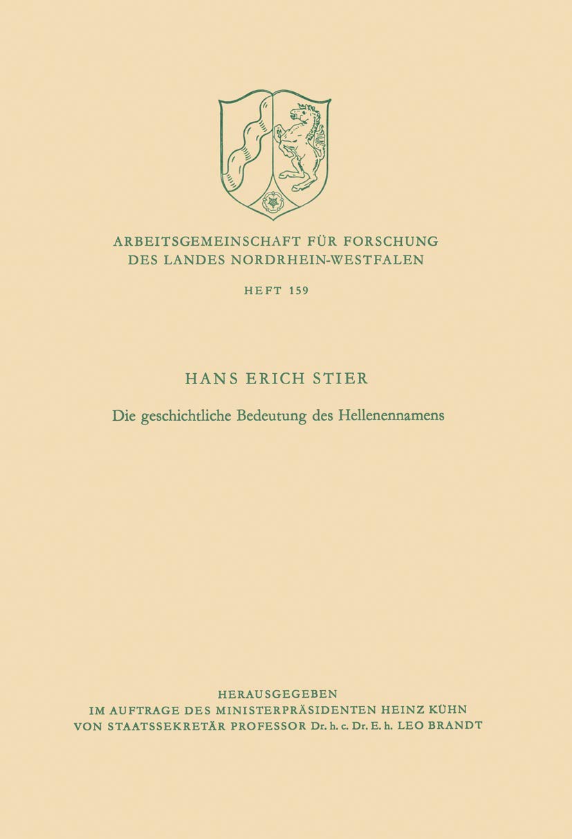 Die Geschichtliche Bedeutung des Hellenennamens (Arbeitsgemeinschaft für Forschung des Landes Nordrhein-Westfalen) (German Edition) ... Landes Nordrhein-Westfalen, 159, Band 159) Geology & Geography