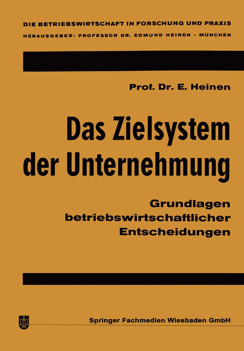 Das Zielsystem der Unternehmung: Grundlagen betriebswirtschaftlicher Entscheidungen (Die Betriebswirtschaft in Forschung und Praxis, Band 1) Law