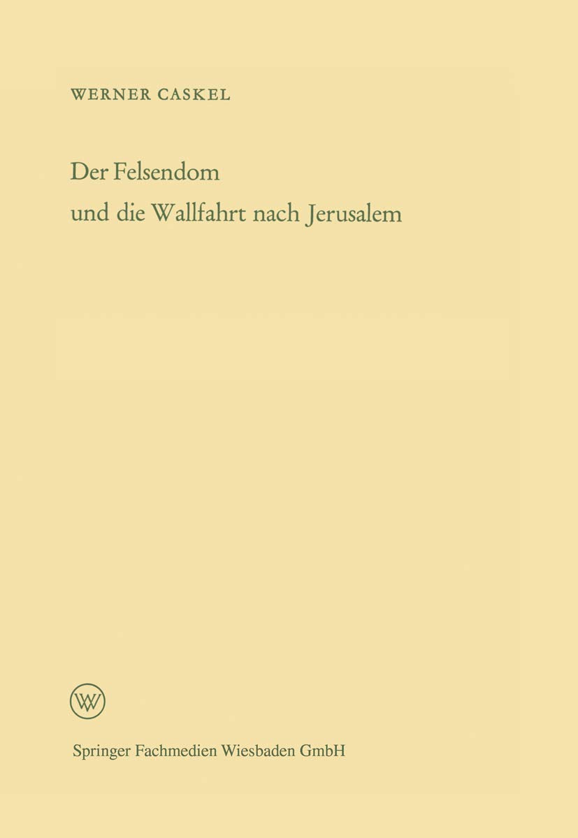 Der Felsendom und die Wallfahrt nach Jerusalem (Arbeitsgemeinschaft für Forschung des Landes Nordrhein-Westfalen) (German Edition) ... Landes Nordrhein-Westfalen, 114, Band 114) Politics & History