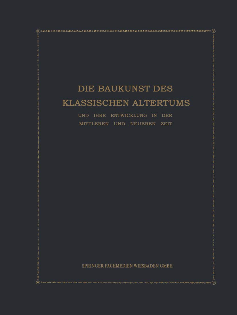 Die Baukunst des Klassischen Altertums und ihre Entwicklung in der mittleren und neueren Zeit: Konstruktions- Und Formenlehre Law