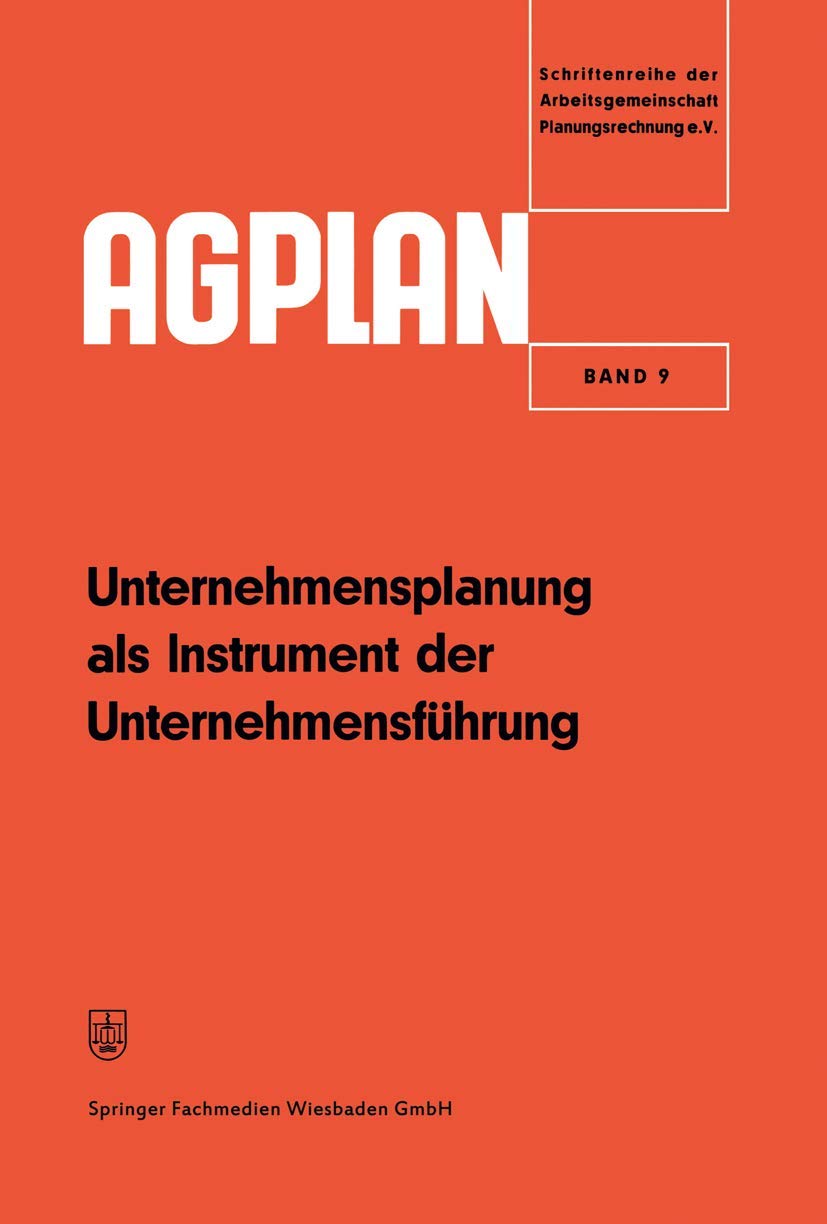 Unternehmensplanung als Instrument der Unternehmensführung (Agplan) (German Edition): Hrsg.: Arbeitsgemeinschaft Planungsrechnung (AGPLAN, 9, Band 9) Law