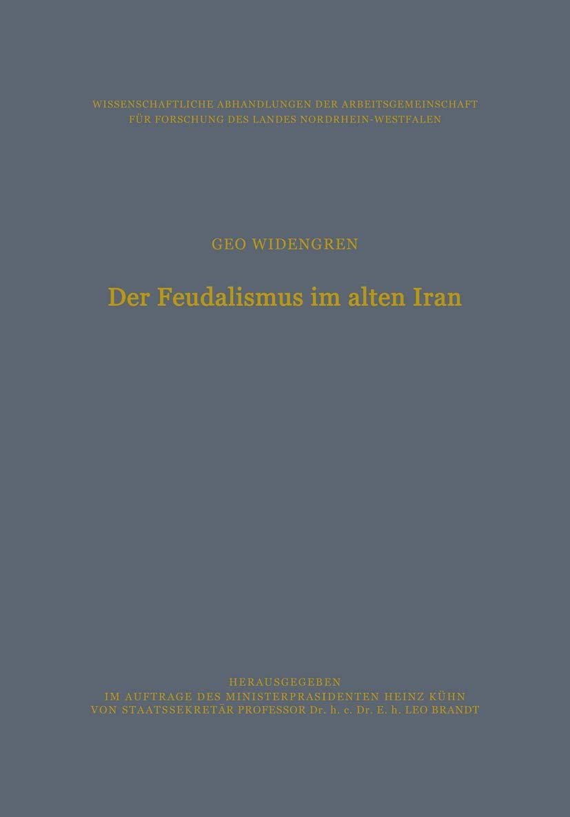 Der Feudalismus Im Alten Iran (German Edition): Männerbund ― Gefolgswesen ― Feudalismus in der iranischen Gesellschaft im Hinblick auf die ... des Landes Nordrhein-Westfalen, 40, Band 40) Geology & Geography