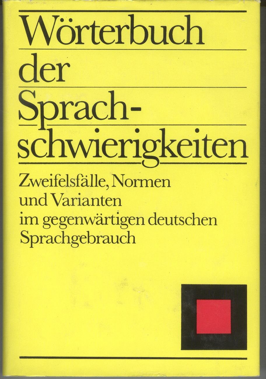 Wörterbuch der Sprachschwierigkeiten: Zweifelsfälle, Normen und Varianten im gegenwärtigen deutschen Sprachgebrauch Books