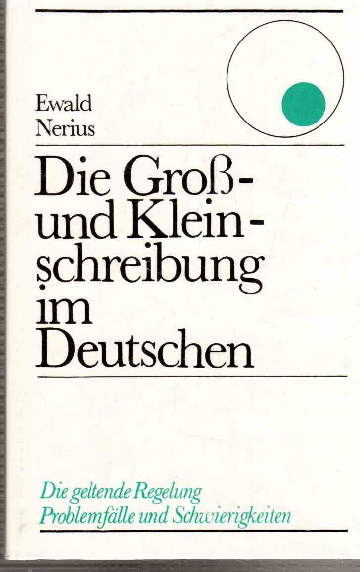 Die Groß- und Kleinschreibung im Deutschen: Die geltende Regelung, Problemfälle und Schwierigkeiten Professional & Reference Books