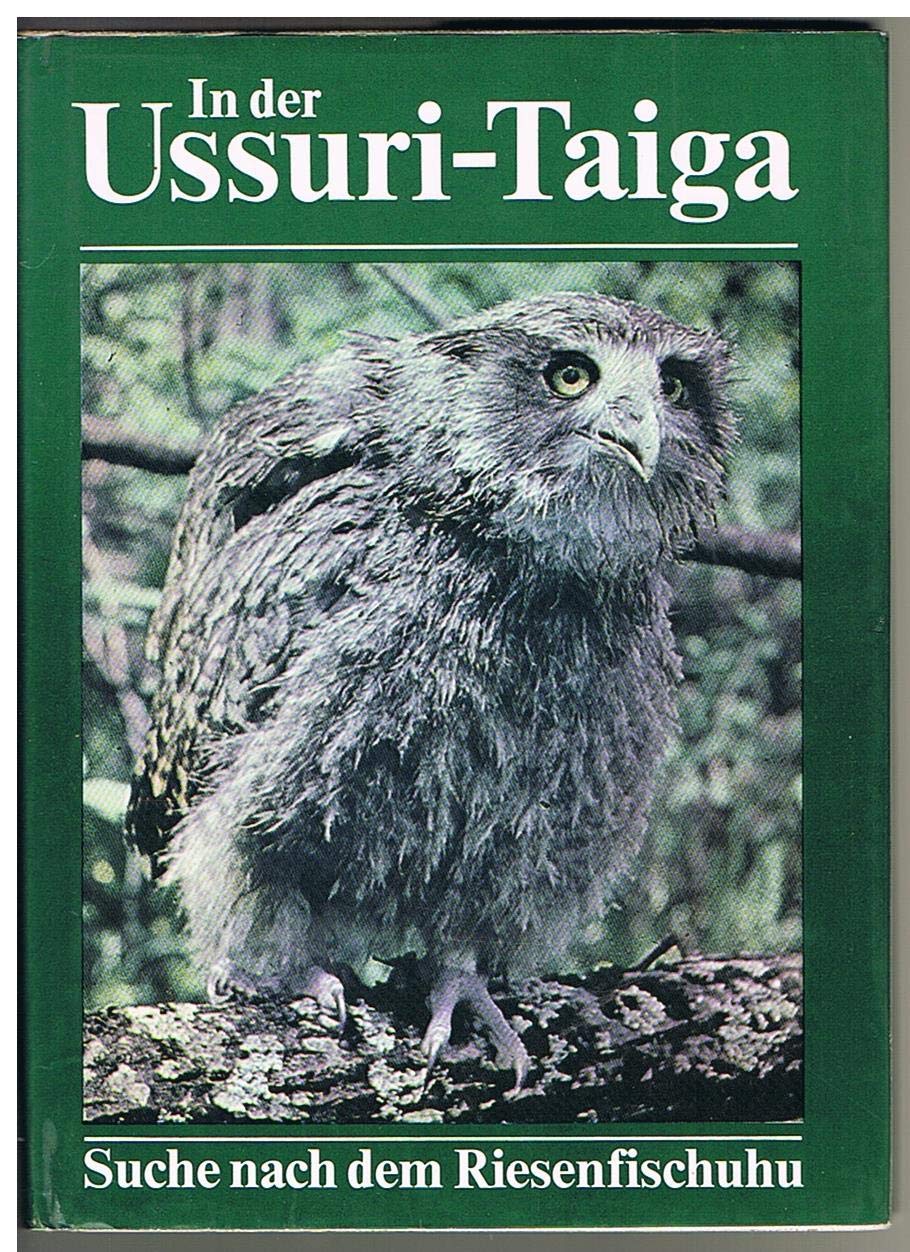 In der Ussuri-Taiga. Suche nach dem Riesenfischuhu Memories
