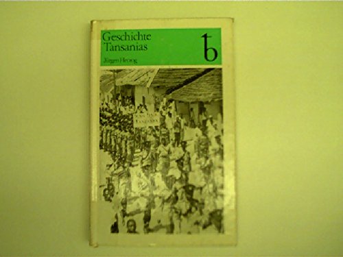 Geschichte Tansanias. vom Beginn d. 19. Jh. bis zur Gegenwart. Mit 30 Abbildungen, 3 Karten und 23 Tabellen, Books