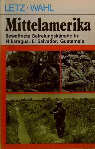 Bewaffnete Befreiungskämpfe in Mittelamerika: Nikaragua, El Salvador, Guatemala (Kriege nach 1945) Politics & History
