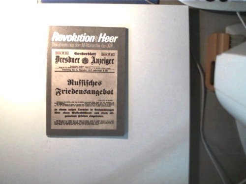 Revolution und Heer - Auswirkungen der Großen Sozialistischen Oktoberrevolution auf das Heer des imperialistischen deutschen Kaiserreiches 1917/18. Dokumente aus dem Militärarchiv der DDR Books